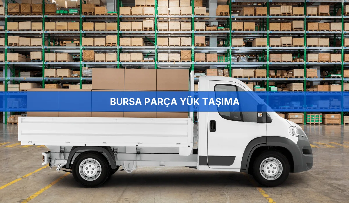 Bursa Parça Yük Taşıma